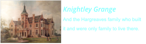 Knightley GrangeAnd the Hargreaves family who built it and were only family to live there.