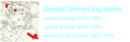 Gnosall Schools Log BooksInfants School 1915-1961Junior School 1874-1970Heronbrook School 1857-1976